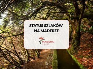 Status szlaków Madera - lista szlaków zamkniętych i otwartych